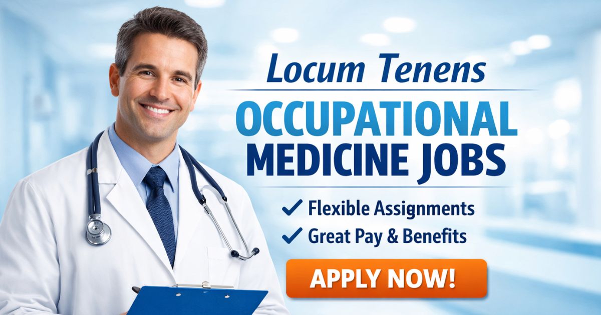 Locum Tenens Occupational Medicine Jobs: 8 Powerful Hiring Benefits