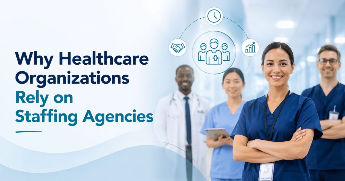 Why Healthcare Organizations Rely on Staffing Agencies